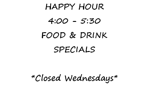 Notice for Happy Hour, 4 to 5:30, closed Wednesdays